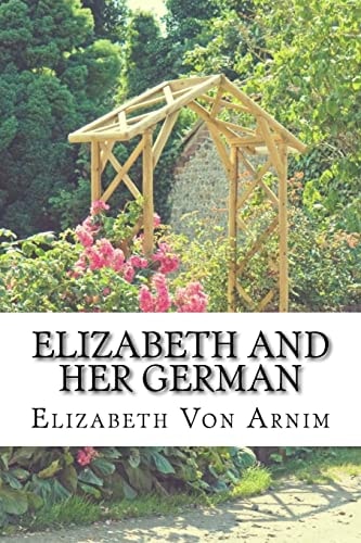 Elizabeth And Her German (Elizabeth Von Arnim Classics Collection)