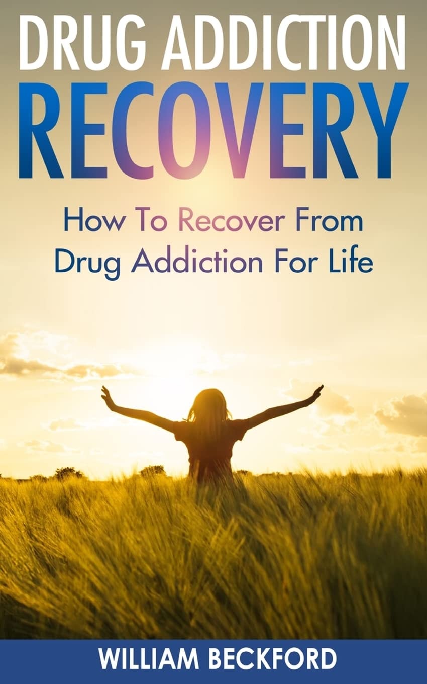 Drug Addiction Recovery How to Recover from Drug Addiction for Life - Drug Cure, Drug Addiction Treatment and Drug Abuse Recovery