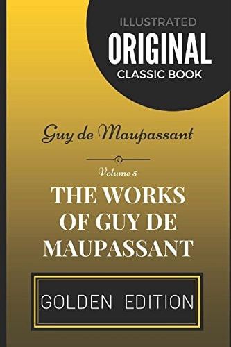 The Works of Guy de Maupassant - Volume 5 By Guy de Maupassant - Illustrated