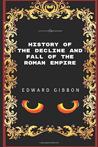 History of the Decline and Fall of the Roman Empire By Edward Gibbon - Illustrated