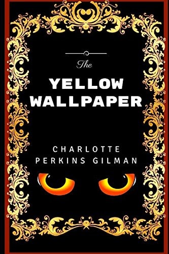 The Yellow Wallpaper By Charlotte Perkins Gilman - Illustrated