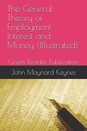 The General Theory of Employment, Interest and Money (Illustrated) Green Reader Publication