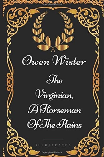 The Virginian, a Horseman of the Plains By Owen Wister - Illustrated