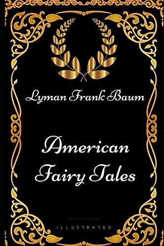 American Fairy Tales By Lyman Frank Baum - Illustrated