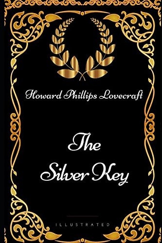 The Silver Key By Howard Phillips Lovecraft - Illustrated