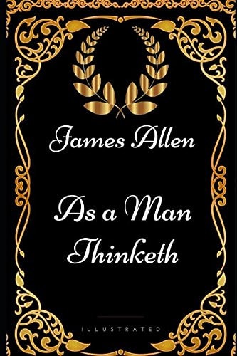As a Man Thinketh By James Allen - Illustrated
