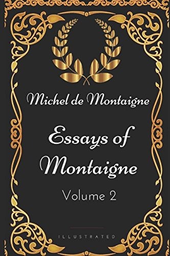 Essays of Montaigne - Volume 2 By Michel de Montaigne - Illustrated