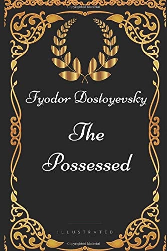 The Possessed By Fyodor Dostoyevsky - Illustrated