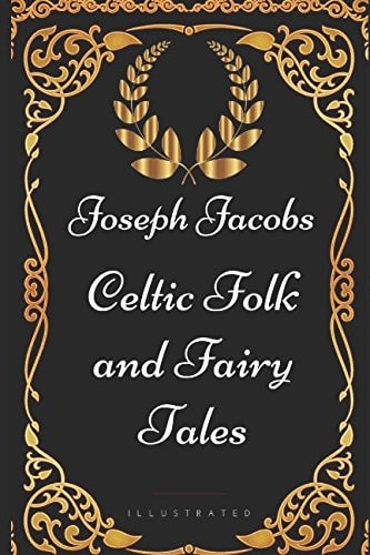 Celtic Folk and Fairy Tales By Joseph Jacobs - Illustrated