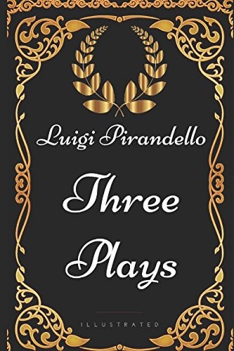 Three Plays By Luigi Pirandello - Illustrated