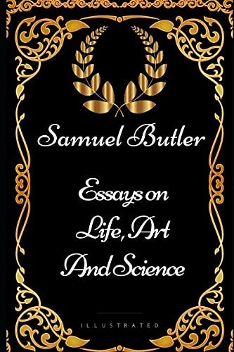 Essays on Life, Art and Science By Samuel Butler - Illustrated