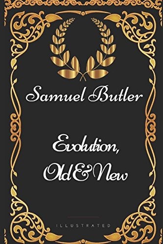 Evolution, Old and New By Samuel Butler - Illustrated