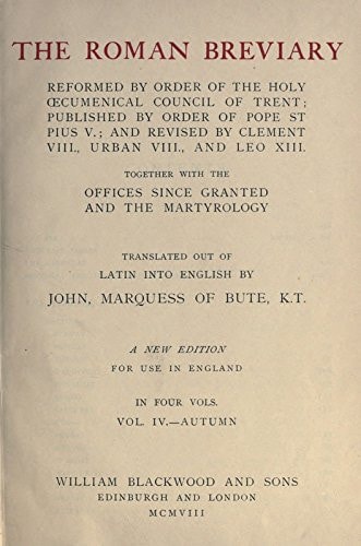 The Roman Breviary: Reformed by Order of the Holy Cumenical Council of Trent Published by Order of Pope St. Pius V; and Revised by Clement VIII. , Urban VIII. , and Leo Xiii; Together with the Offices Since Granted and the Martyrology