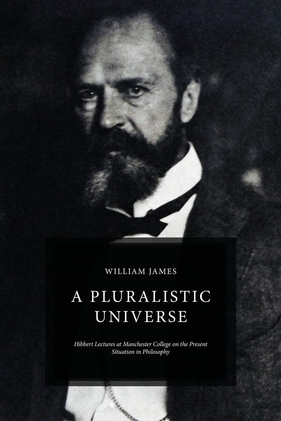 A Pluralistic Universe Hibbert Lectures at Manchester College on the Present Situation in Philosophy