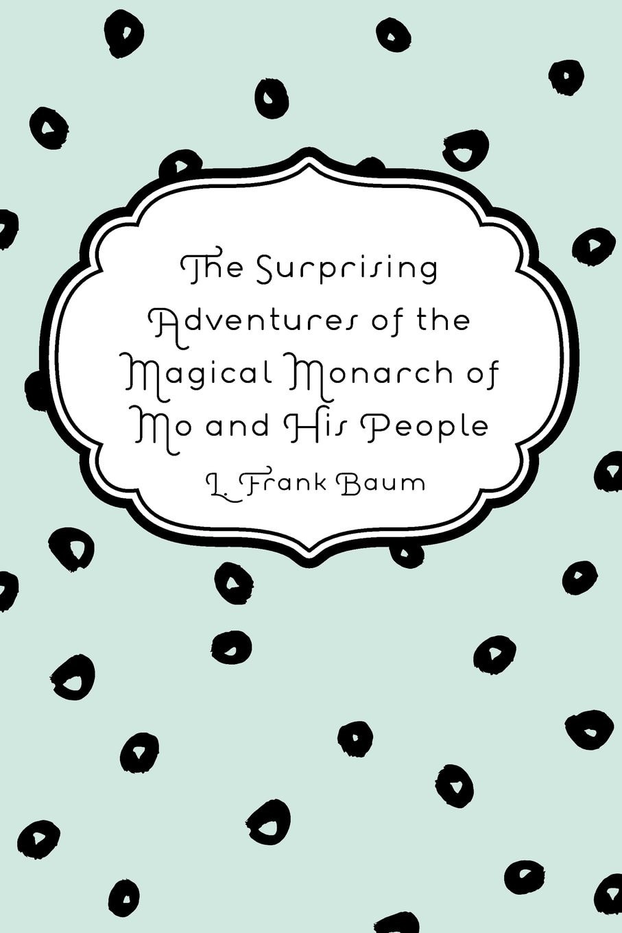 The Surprising Adventures of the Magical Monarch of Mo and His People