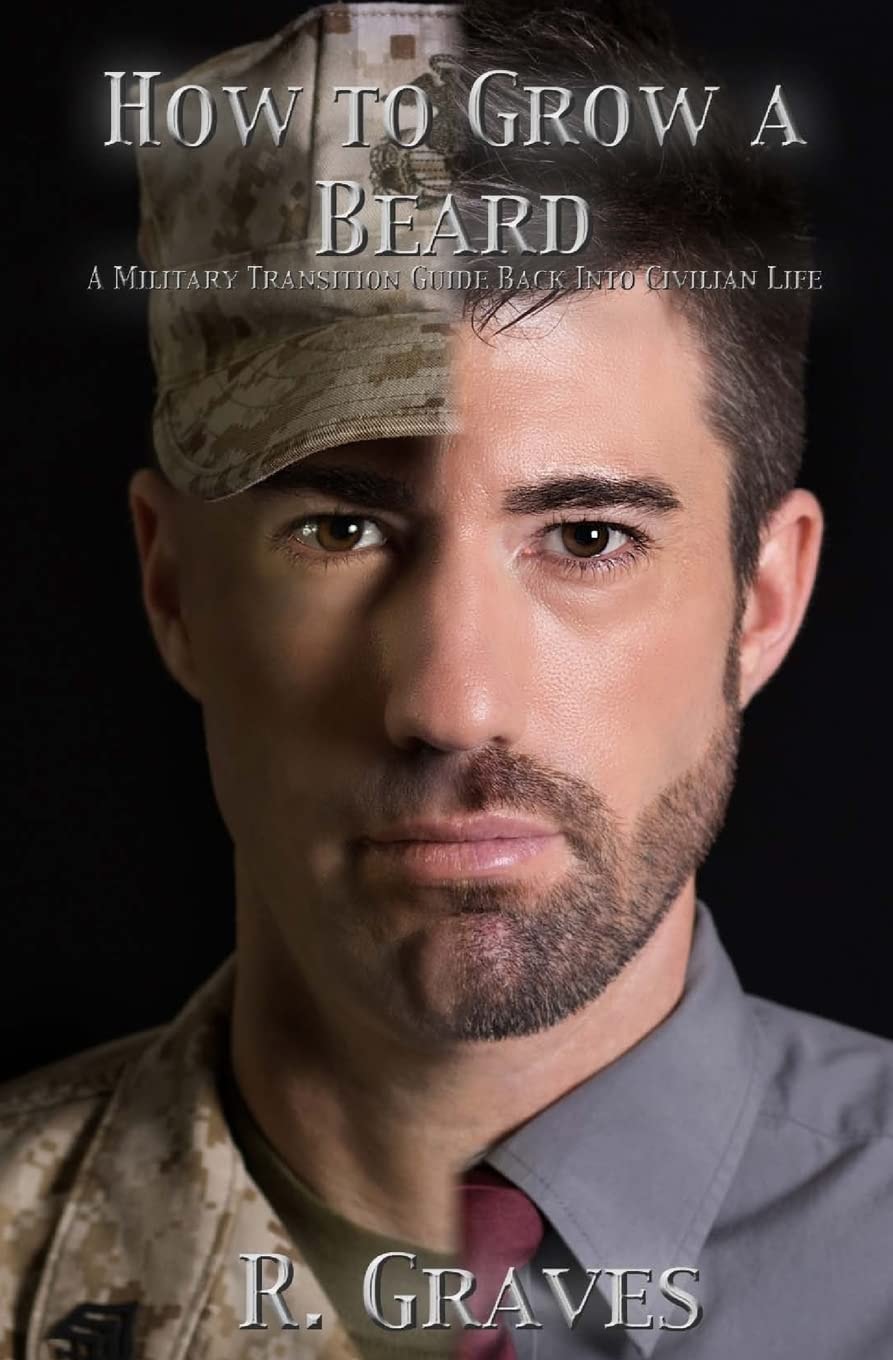 How to Grow a Beard A Military Transition Guide Back Into Civilian Life