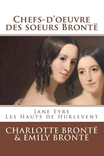 Chefs-D'oeuvre des Soeurs Brontë (Jane Eyre, les Hauts de Hurlevent)