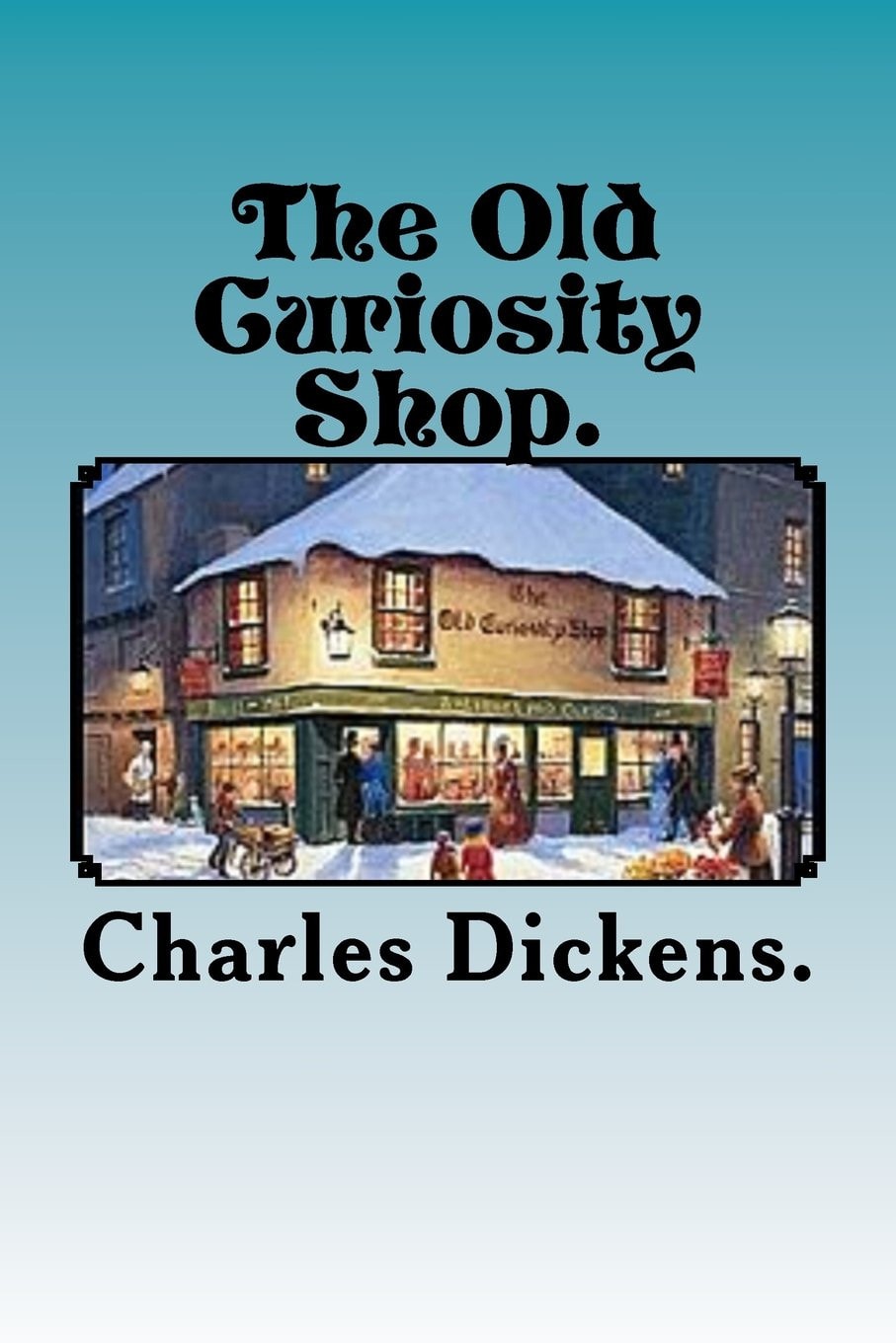 The Complete Works of Charles Dickens The Old Curiosity Shop