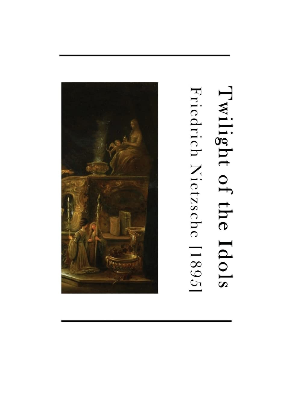 Twilight of the Idols How to Philosophize with a Hammer