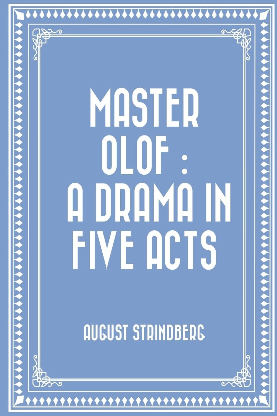 Master Olof a Drama in Five Acts