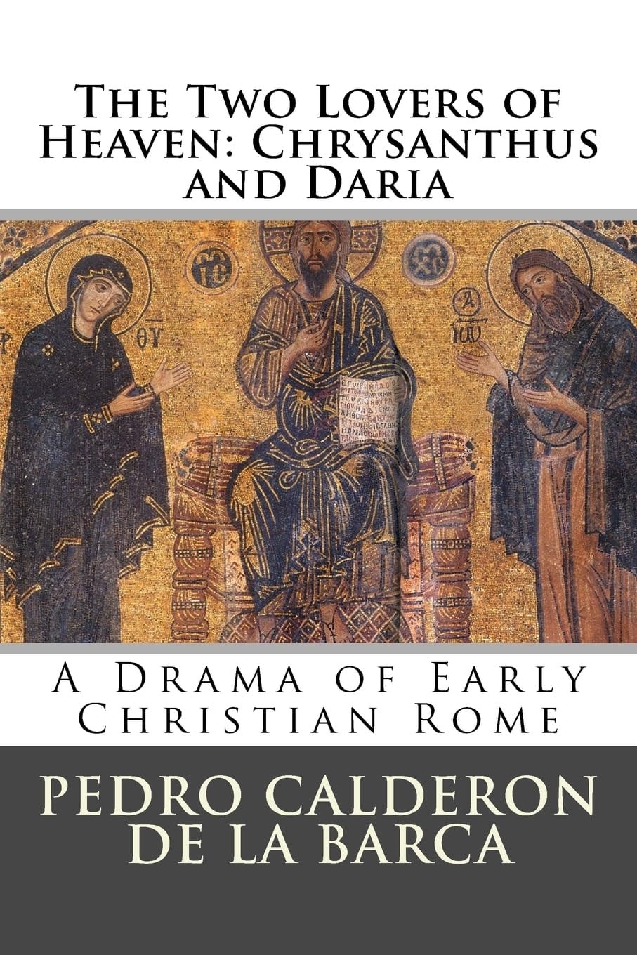 The Two Lovers of Heaven: Chrysanthus and Daria A Drama of Early Christian Rome