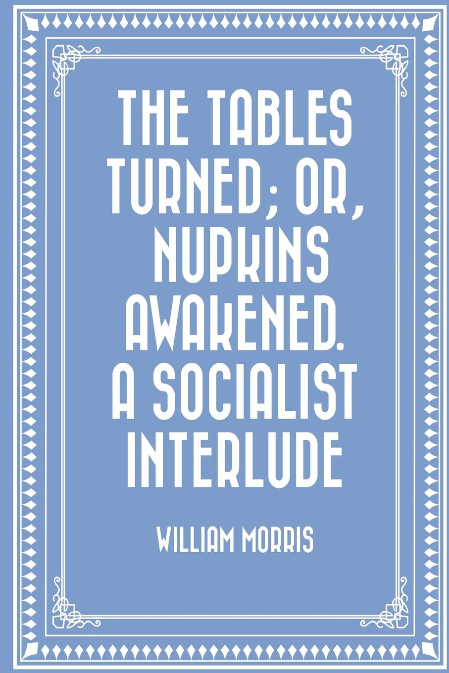 The Tables Turned; Or, Nupkins Awakened. a Socialist Interlude