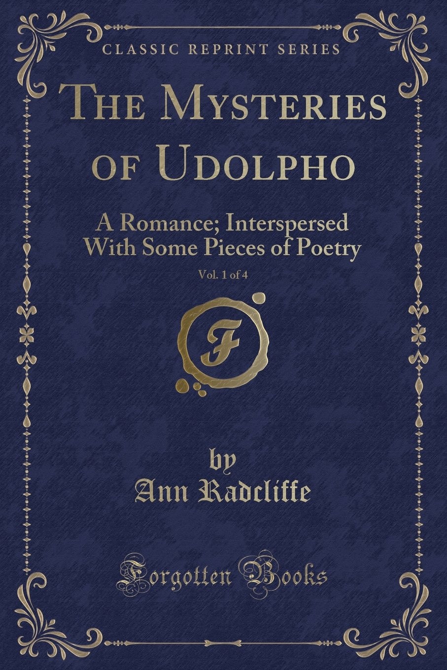 The Mysteries of Udolpho, Vol. 1 Of 4 A Romance; Interspersed with Some Pieces of Poetry (Classic Reprint)