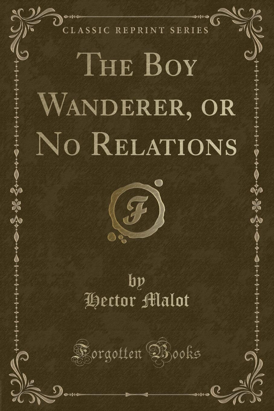 The Boy Wanderer, Or No Relations (Classic Reprint)