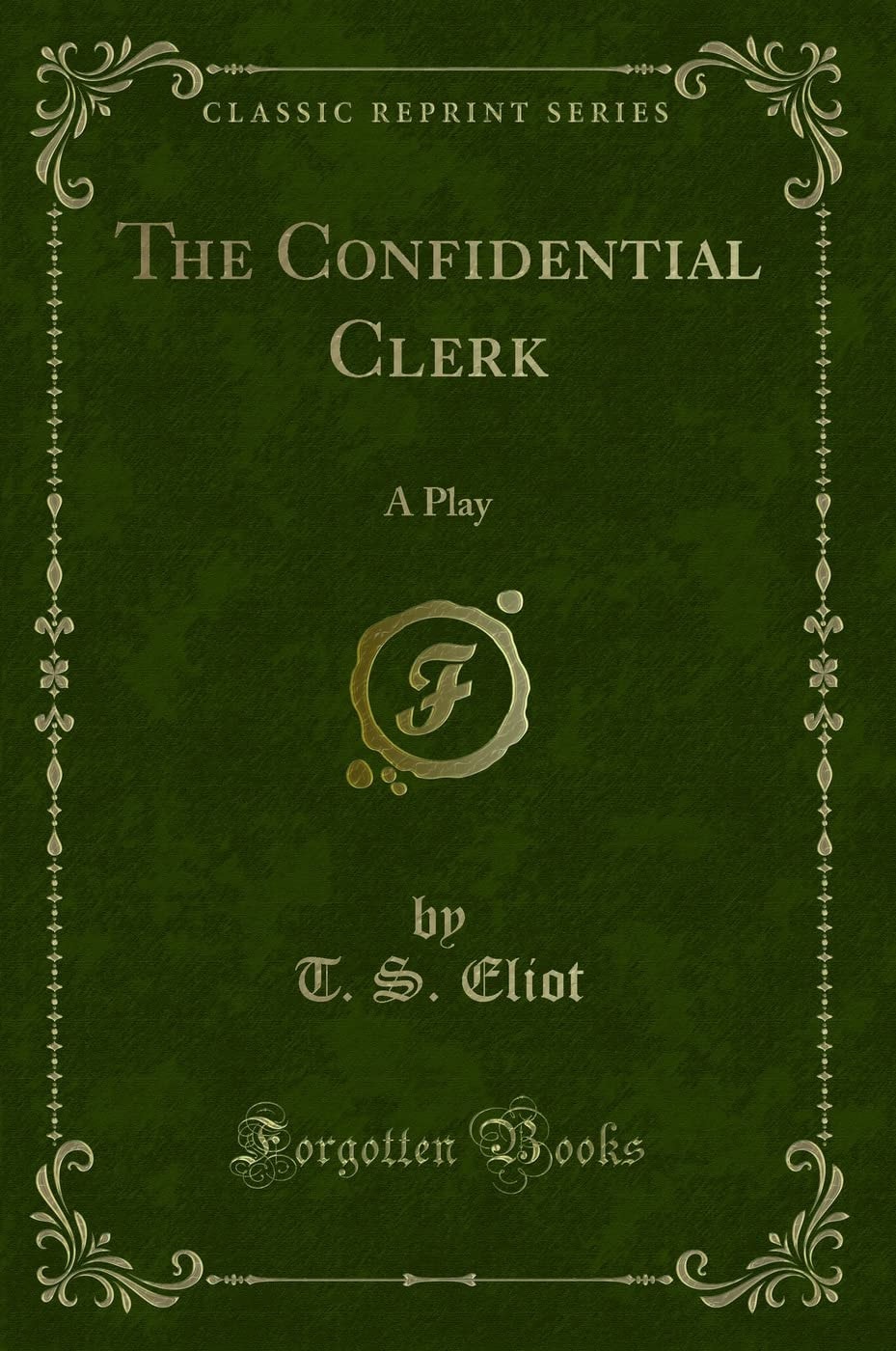 The Confidential Clerk A Play (Classic Reprint)