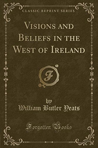 Visions and Beliefs in the West of Ireland (Classic Reprint)