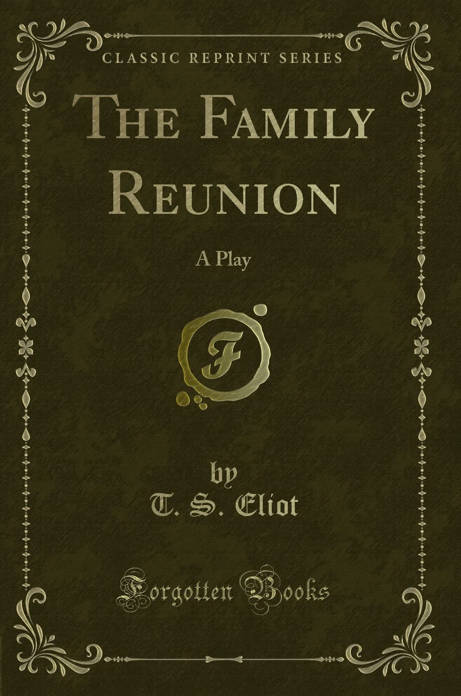 The Family Reunion A Play (Classic Reprint)