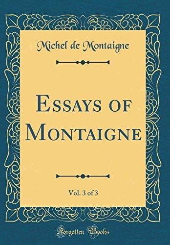 Essays of Montaigne, Vol. 2 of 3 (Classic Reprint)