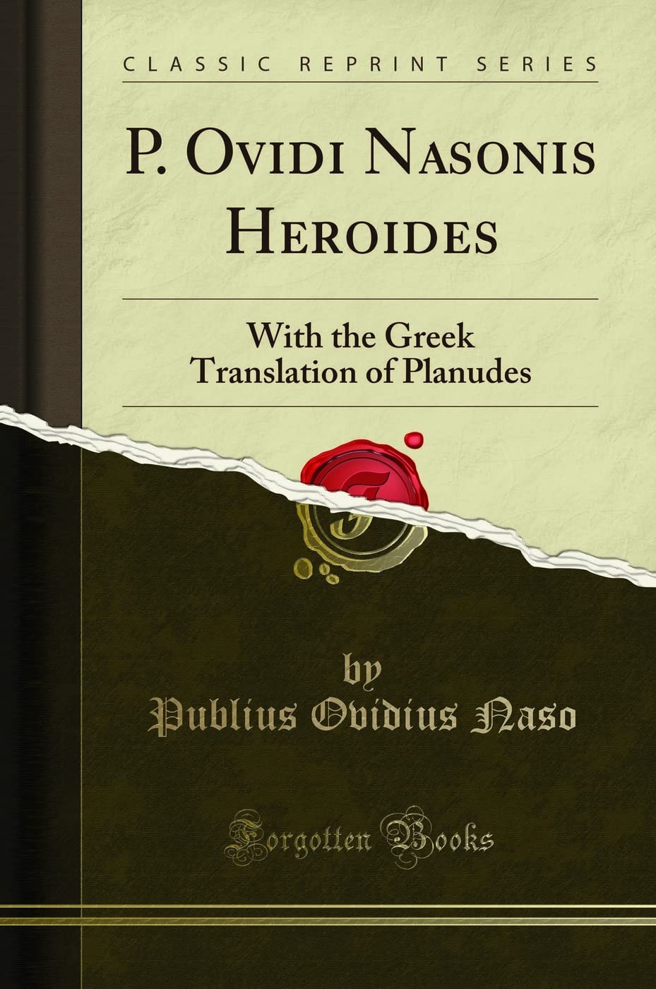 P. Ovidi Nasonis Heroides With the Greek Translation of Planudes (Classic Reprint)