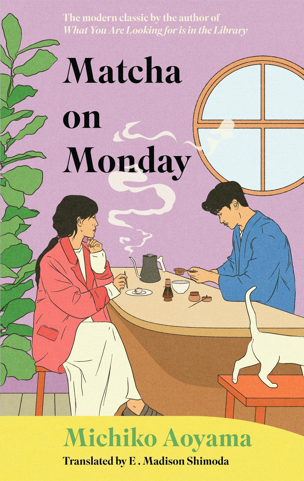 Matcha on Monday - The charming Japanese healing novel by the author of WHAT YOU ARE LOOKING FOR IS IN THE LIBRARY