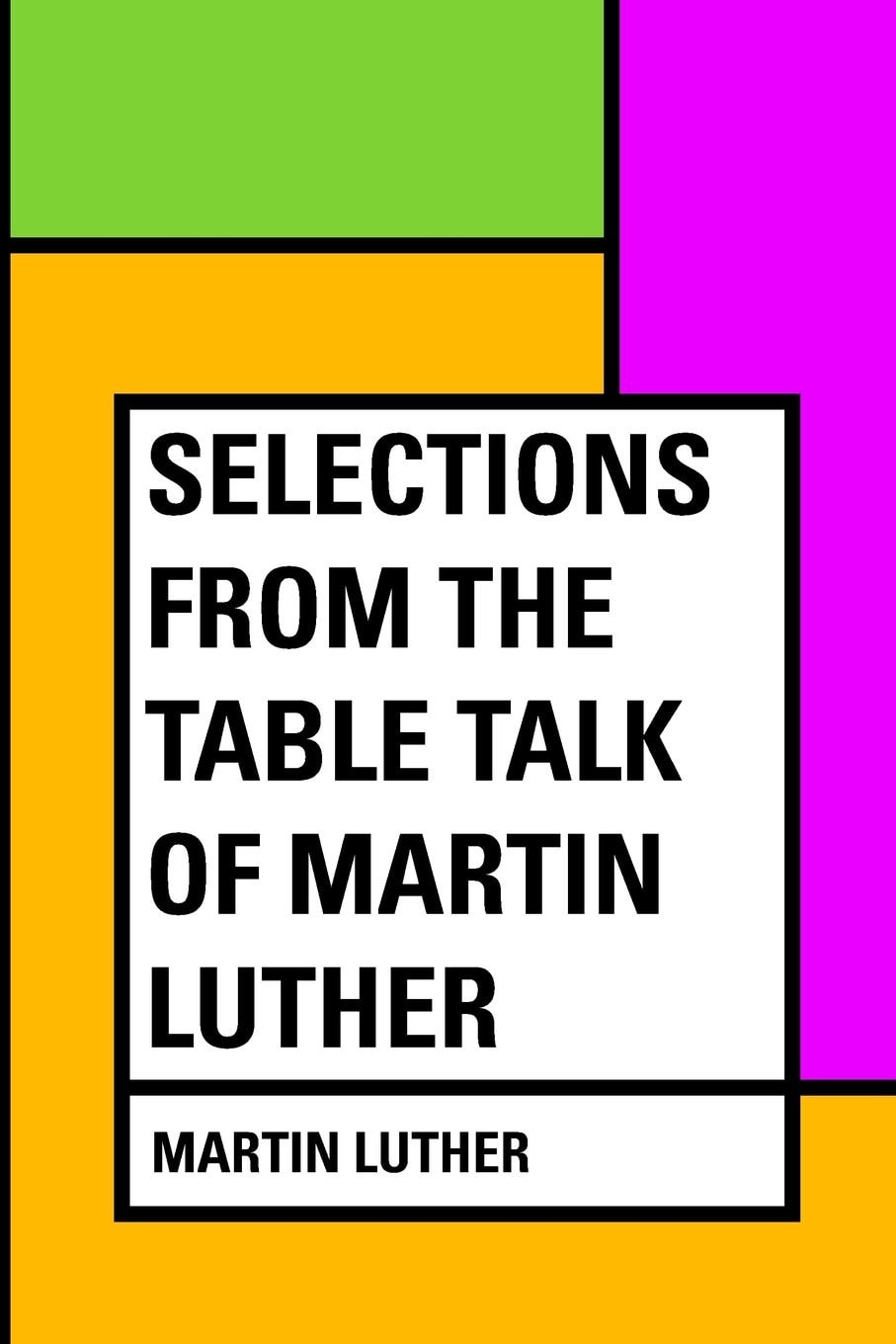 Selections from the Table Talk of Martin Luther