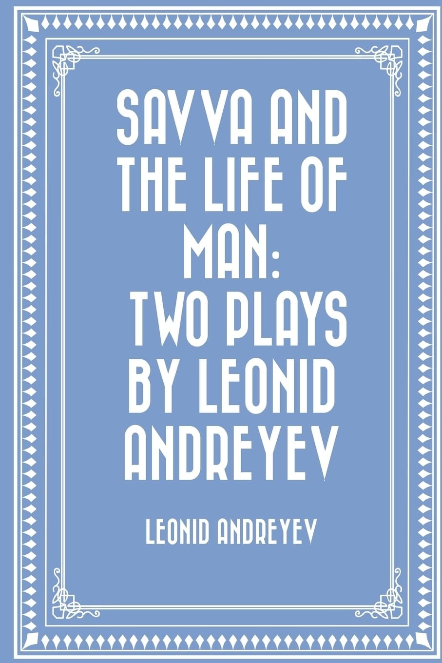 Savva and the Life of Man Two Plays by Leonid Andreyev