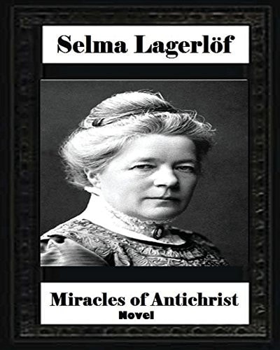 Miracles of Antichrist A Novel, by Selma Lagerlof (Author), Pauline Bancroft Fla