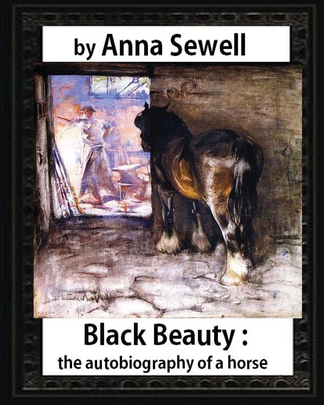 Black Beauty The Autobiography of a Horse, by Anna Sewell