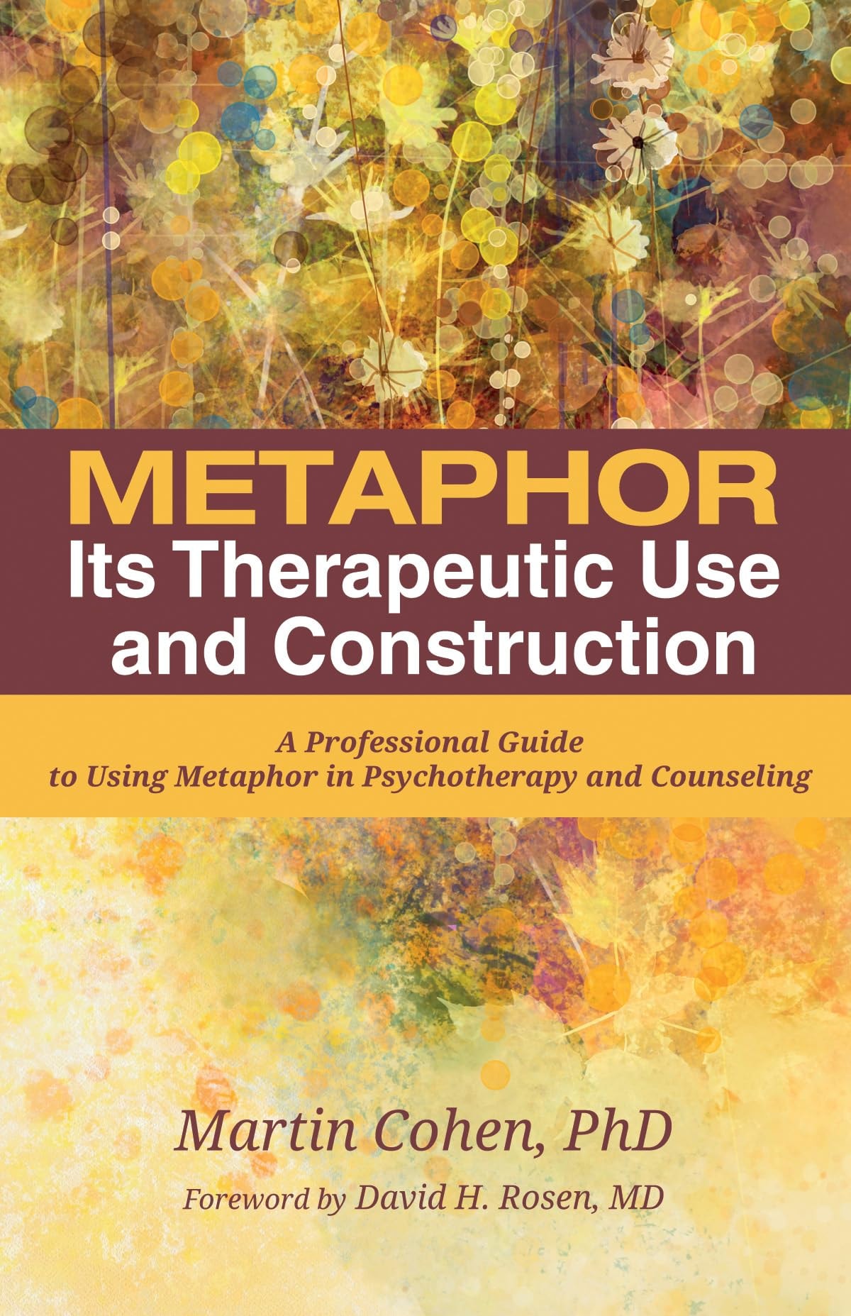 Metaphor: Its Therapeutic Use and Construction A Professional Guide to Using Metaphor in Psychotherapy and Counseling