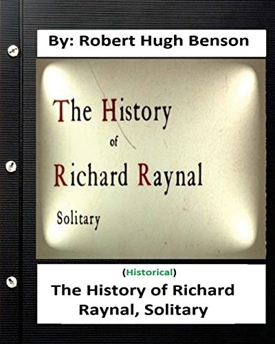 The History of Richard Raynal, Solitary. By Robert Hugh Benson