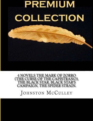 4 Novels the Mark of Zorro (the Curse of the Capistrano), the Black Star, Black Star?s Campaign, the Spider Strain