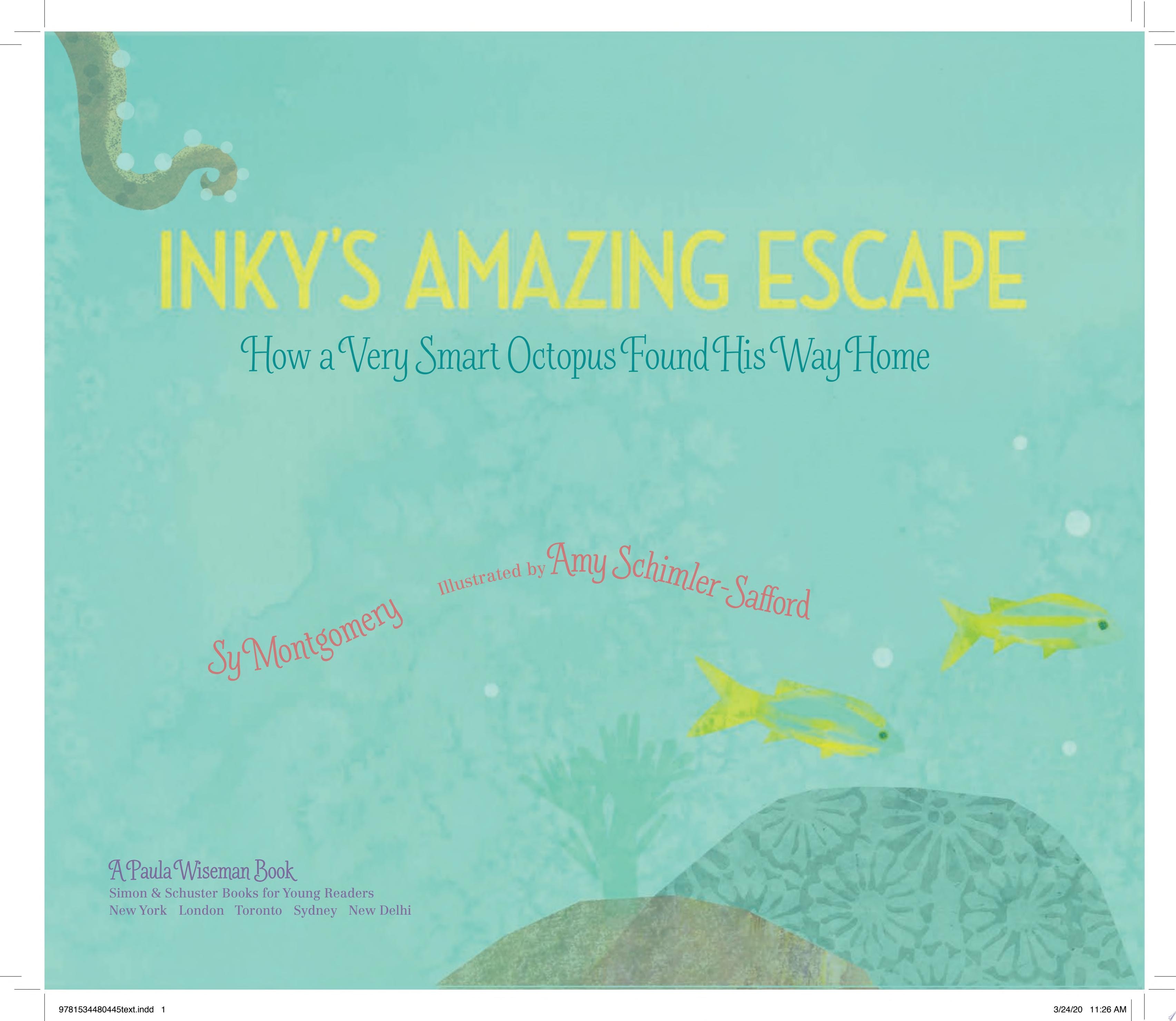Inky's Amazing Escape How a Very Smart Octopus Found His Way Home