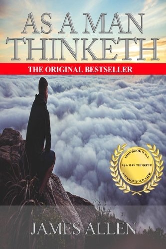 By James Allen As a Man Thinketh