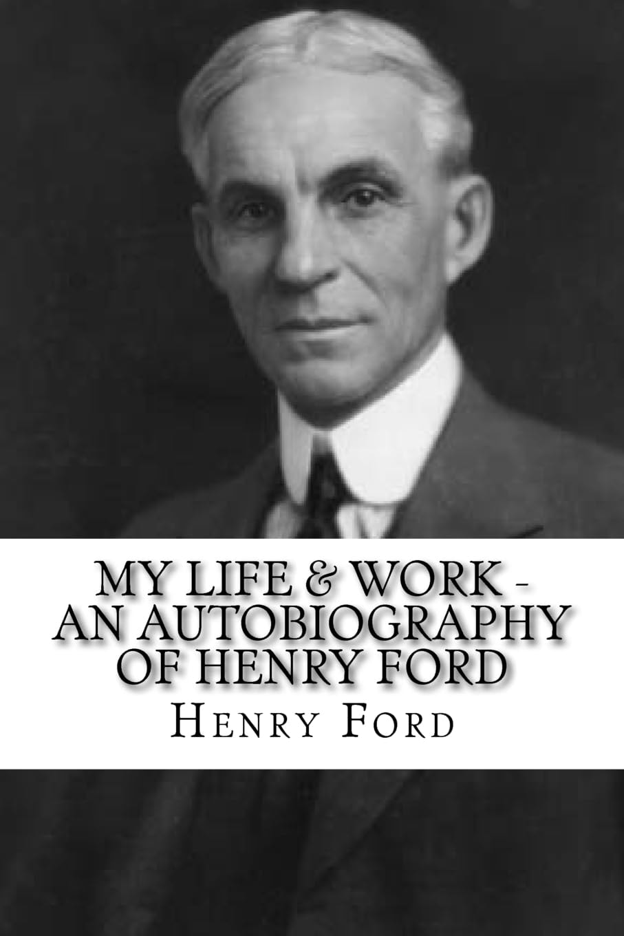 My Life and Work An Autobiography of Henry Ford