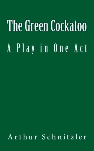The Green Cockatoo A Play in One Act