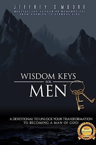 Wisdom Keys for Men A Devotional to Unlock Your Transformation to Becoming a Man of God