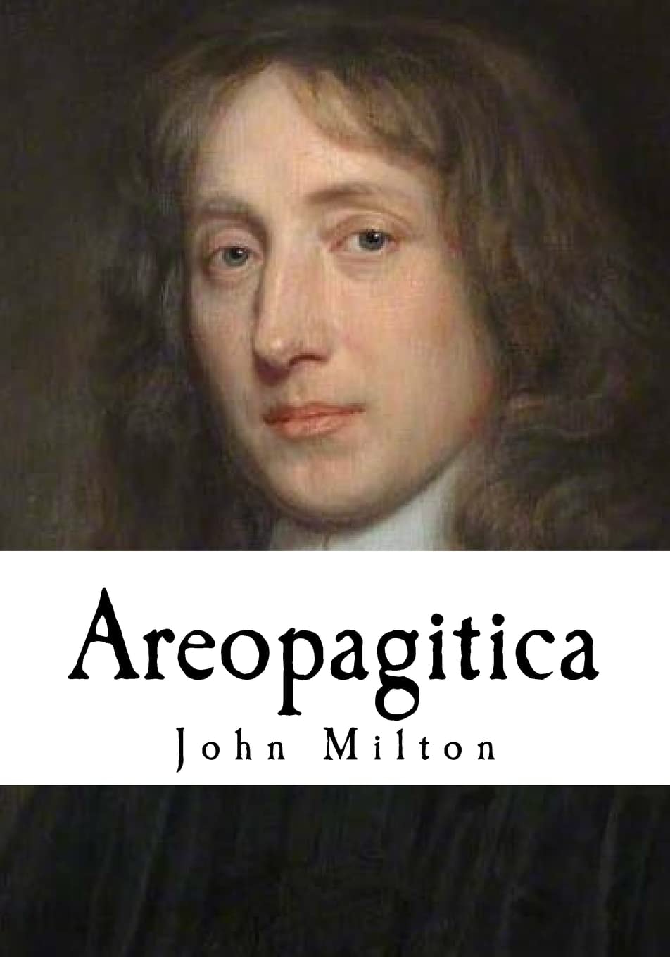 Areopagitica A Speech for the Liberty of Unlicensed Printing to the Parliament of England