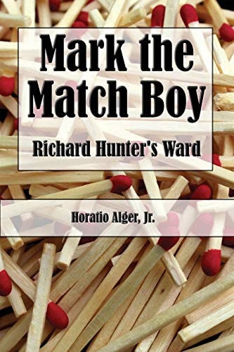 Mark, the Match Boy (Annotated and Illustrated) Richard Hunter's Ward