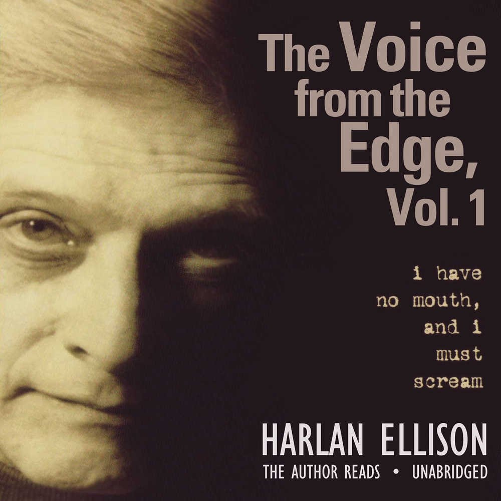 The Voice from the Edge, Volume 1: I Have No Mouth, and I Must Scream (Library Edition)