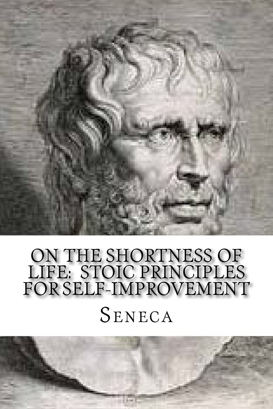 On The Shortness of Life Stoic Principles for Self-Improvement